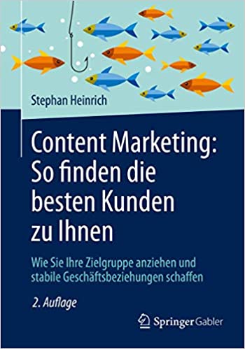 Content Marketing: So finden die besten Kunden zu Ihnen - Stephan Heinrich