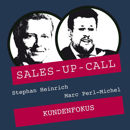 Kundenfokus - Sales-up-Call - Stephan Heinrich