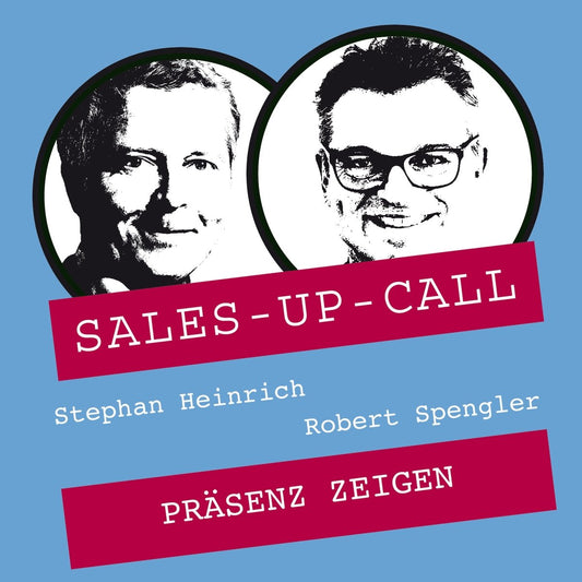 Präsenz zeigen - Sales-up-Call - Stephan Heinrich