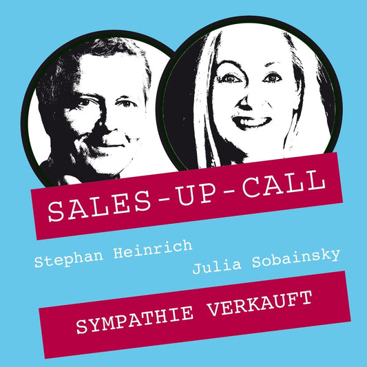 Sympathie verkauft - Sales-up-Call - Stephan Heinrich