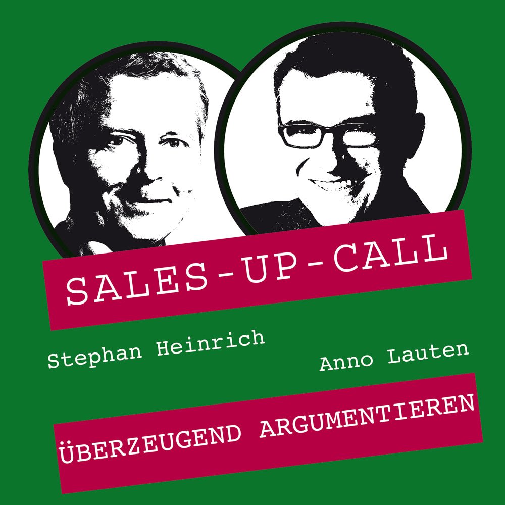 Überzeugend argumentieren - Sales-up-Call - Stephan Heinrich